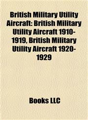 British Military Utility Aircraft British Military Utility Aircraft 1910-1919, British Military Utility Aircraft 1920-1929,1157786618,9781157786610