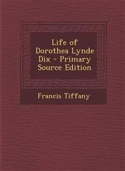 Life of Dorothea Lynde Dix - Primary Source Edition,1295736500,9781295736508