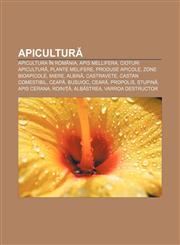 Apicultură Apicultura în România, Apis mellifera, Cioturi Apicultură, Plante melifere, Produse apicole, Zone bioapicole, Miere, Albină,1232386987,9781232386988