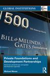 Private Foundations and Development Partnerships American Philanthropy and Global Development Agendas 1st Edition,0415695600,9780415695602