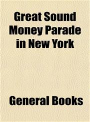 Great Sound Money Parade in New York,115491612X,9781154916126
