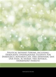 Articles On Political Internet Forums, including Democratic Underground, Students For Democracy, Aotearoa Cafe, Free Dominion, Save Our State, Al-hesbah, Free Republic, Stormfront (website),1243955058,9781243955050