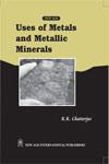 Uses of Metals and Metallic Minerals 1st Edition, Reprint,8122420400,9788122420401