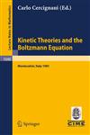Kinetic Theories and the Boltzmann Equation Lectures Given at the 1st 1981 Session of the Centro Internazionale Matematico Estivo (C.I.M.E.) Held at,3540128999,9783540128991