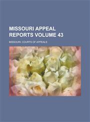 Missouri Appeal Reports Volume 43,1236984978,9781236984975