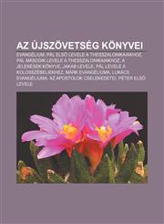 AZ Ujszovetseg Konyvei Evangelium, Pal Els Levele a Thesszalonikaiakhoz, Pal Masodik Levele a Thesszalonikaiakhoz, a Jelenesek Konyve,1232910589,9781232910589