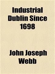 Industrial Dublin Since 1698,115283889X,9781152838895