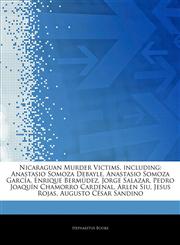 Articles On Nicaraguan Murder Victims, including Anastasio Somoza Debayle, Anastasio Somoza GarcÃ­a, Enrique BermÃºdez, Jorge Salazar, Pedro JoaquÃ­n Chamorro Cardenal, Arlen Siu, Jesus Rojas, Augusto CÃ©sar Sandino,1244435112,9781244435117