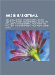 1982 in Basketball 1981-82 NCAA Division I Men's Basketball Season, 1982 NCAA Men's Division I Basketball Tournament, 1982 NBA Finals,1155999517,9781155999517