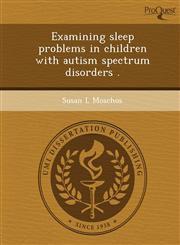 Examining sleep problems in children with autism spectrum disorders .,1249066379,9781249066378