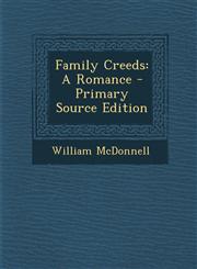 Family Creeds A Romance - Primary Source Edition,129452271X,9781294522713