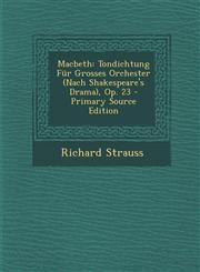 Macbeth Tondichtung Fur Grosses Orchester (Nach Shakespeare's Drama), Op. 23 - Primary Source Edition,1294523007,9781294523000