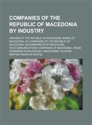Companies of the Republic of Macedonia by Industry Airlines of the Republic of Macedonia, Banks of Macedonia,1156010985,9781156010983