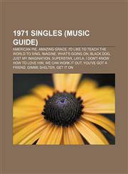 1971 singles (Music Guide) American Pie, Amazing Grace, I'd Like to Teach the World to Sing, Imagine, What's Going On, Black Dog,1157544711,9781157544715