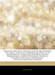 Articles On Symptoms And Signs Digestive System And Abdomen, including: Flatulence, Diarrhea, Jaundice, Fecal Incontinence, Heartburn, Dysphagia, Ascites, Borborygmus, Gastric Distension, Halitosis, Encopresis, Belching, Splenomegaly,1243301910,9781243301918