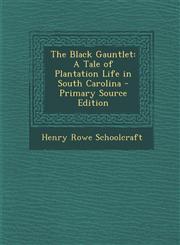 Black Gauntlet A Tale of Plantation Life in South Carolina,1289489882,9781289489885