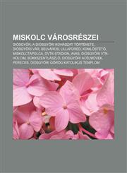Miskolc Varosreszei Diosgy R, a Diosgy Ri Kohaszat Tortenete, Diosgy Ri Var, Belvaros, Lillafured, Komlostet, Miskolctapolca, Dvtk-Stadion,1232890073,9781232890072