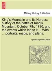 King's Mountain and its Heroes history of the battle of King's Mountain, October 7th, 1780, and the events which led to it ... With ... portraits, maps, and plans.,1241469687,9781241469689