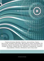 Articles On Francophone Quebec People, including Ã‰mile Nelligan, RomÃ©o Dallaire, MichaÃ«lle Jean, Vladimir De ThÃ©zier, Ã‰milie Heymans, FÃ©lix Brillant, Olivier Occean, Pierre De BanÃ©, Maka Kotto, RÃ©gine Chassagne, Samuel Dalembert,1242619178,9781242619175