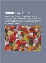 Zhongji - Muggles Cross-Over Characters, Females, Half-Breeds, Males, Deng, Ding Xiao Yu, Duan Chang Ren, Hei Long, Jie, Jiu Wu, Ming, W,1234705338,9781234705336