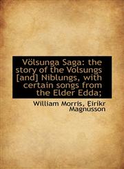 Völsunga Saga the story of the Volsungs [and] Niblungs, with certain songs from the Elder Edda;,111685063X,9781116850635