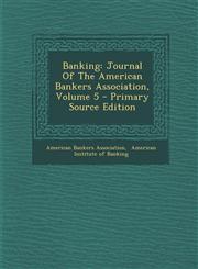 Banking Journal Of The American Bankers Association, Volume 5 - Primary Source Edition,1294930117,9781294930112