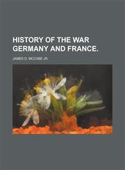 History of the War Germany and France.,1150905956,9781150905957