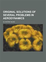 Original Solutions of Several Problems in Aerodynamics,1230319816,9781230319810