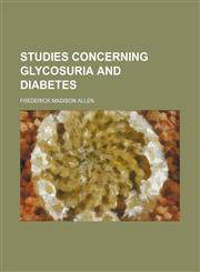 Studies concerning glycosuria and diabetes,1235867609,9781235867606