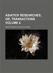 Asiatick researches;  or, Transactions Volume 4,1236615557,9781236615558