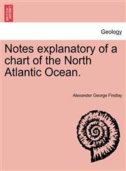 Notes explanatory of a chart of the North Atlantic Ocean.,124106704X,9781241067045