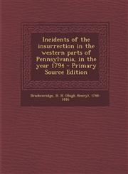 Incidents of the insurrection in the western parts of Pennsylvania, in the year 1794 - Primary Source Edition,1295034905,9781295034901