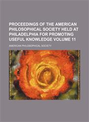 Proceedings of the American Philosophical Society held at Philadelphia for promoting useful knowledge Volume 11,1154191370,9781154191370