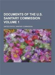 Documents of the U.S. Sanitary Commission Volume 1,1230433724,9781230433721