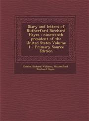 Diary and Letters of Rutherford Birchard Hayes Nineteenth President of the United States Volume 1 - Primary Source Edition,1295342367,9781295342365