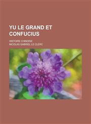 Yu Le Grand Et Confucius; Histoire Chinoise,1234329204,9781234329204