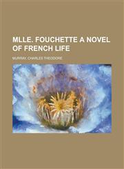 Mlle. Fouchette a Novel of French Life,1153823489,9781153823487