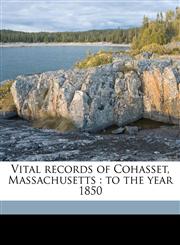 Vital records of Cohasset, Massachusetts to the year 1850,1149572108,9781149572108
