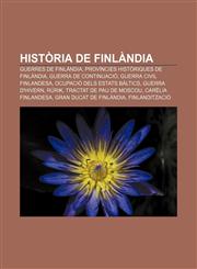 Història de Finlàndia Guerres de Finlàndia, Províncies històriques de Finlàndia, Guerra de Continuació, Guerra Civil Finlandesa,1232723118,9781232723110