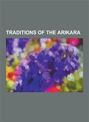 Traditions of the Arikara,1230446982,9781230446981