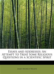 Essays and Addresses An Attempt to Treat Some Religious Questions in a Scientific Spirit,1115713949,9781115713948