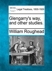 Glengarry's way, and other studies.,1240128444,9781240128440