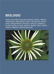 Biologio Homo, Evoluismo, Biologia klasado, Arkioj, Hibrido, Prokarioto, Abiogenezo, Perlo, Histologio, Specio, Lieno, Kardiovaskula sistemo, Glikolizo, Anabolo, Filumo, Naŭtilo, Klaso, Rezisto, Regno, Ordo, Genro, Familio, Manĝaĵo,1232957844,9781232957843