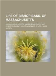 Life of Bishop Bass, of Massachusetts,1151355623,9781151355621