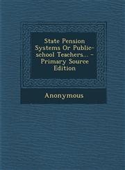 State Pension Systems Or Public-school Teachers... - Primary Source Edition,1295676974,9781295676972