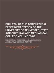 Bulletin of the Agricultural Experiment Station of the University of Tennessee, State Agricultural and Mechanical College Volume 59-82,1236980956,9781236980953