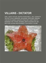 Villains - Dictator Adel, Adolf Hitler, Agatha Trunchbull, Aku, Almighty Tallest, Alvis, Andross, Antarans, Arachne, Arkaam the White Queen, Augusto Pinochet, Aunty Entity, Badrang the Tyrant, Batman, Benito Mussolini, Big Brother, Bjorn and Bjornbot, Bl,123478257X,9781234782573