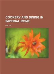 Cookery and Dining in Imperial Rome,1153821303,9781153821308