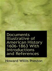 Documents Illustrative of American History 1606-1863 with Introductions and References,1115674110,9781115674119