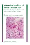 Molecular Markers of Brain Tumor Cells Implications for Diagnosis, Prognosis and Anti-Neoplastic Biological Therapy,1402027818,9781402027819